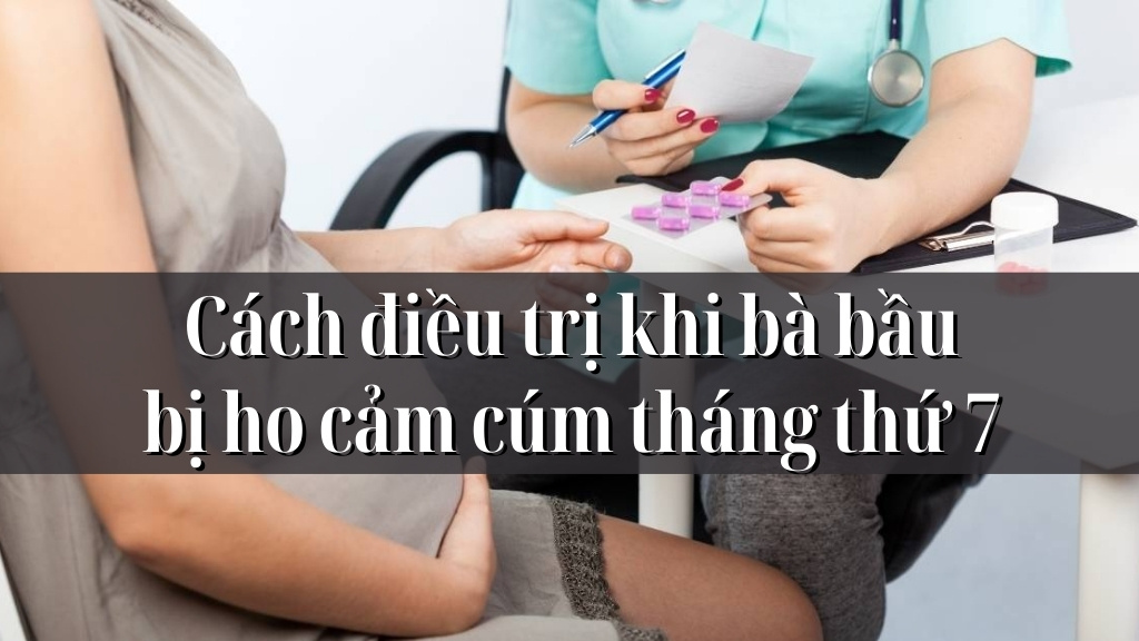 Triệu chứng ho và cảm cúm ở bà bầu tháng thứ 7