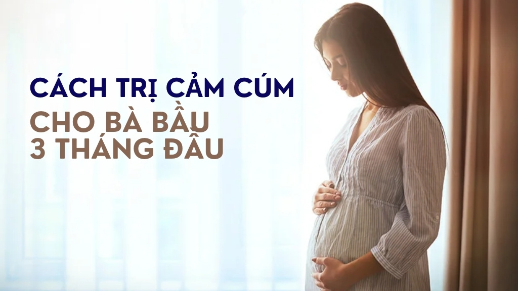 Cách trị cảm cúm cho bà bầu 3 tháng đầu luôn