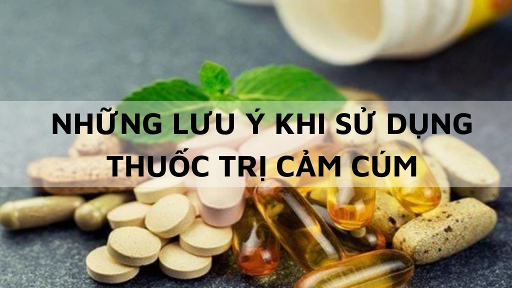 Những lưu ý khi sử dụng thuốc trị cảm cúm