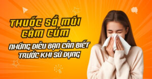 Thuốc Sổ Mũi Cảm Cúm: Giải Pháp Hiệu Quả Cho Triệu Chứng Cảm Lạnh