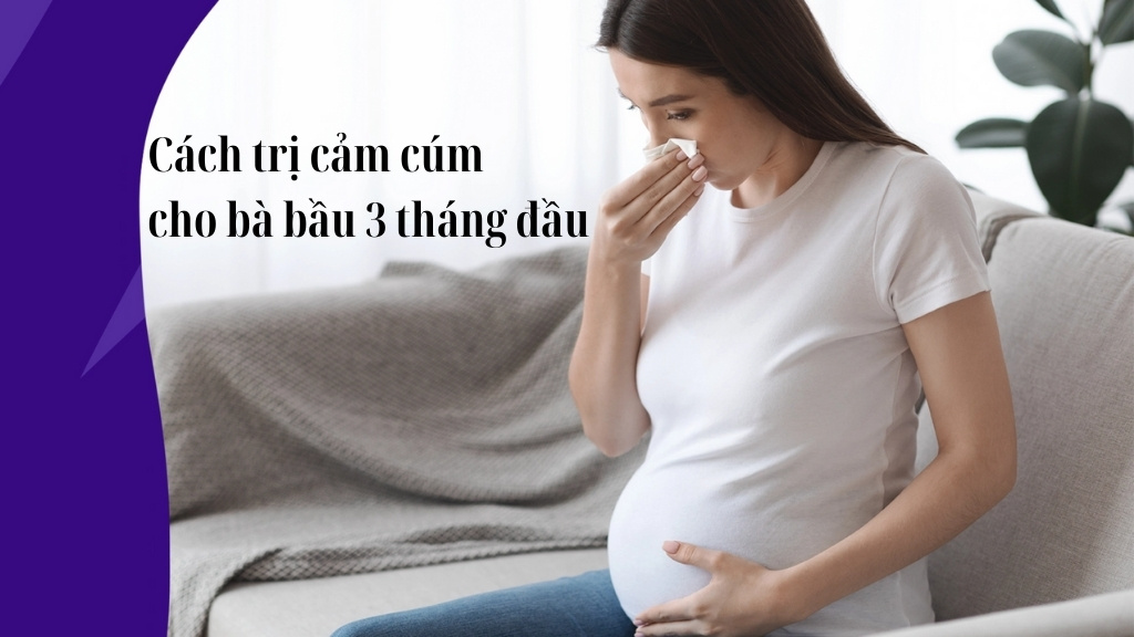 trị cảm cúm cho bà bầu 3 tháng đầu