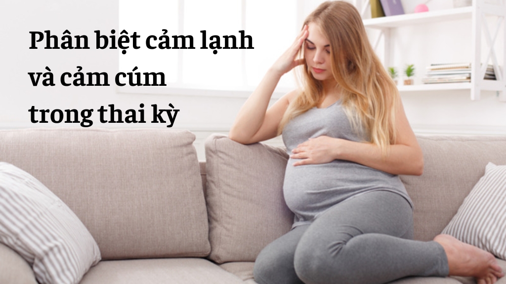 Phân biệt cảm lạnh và cảm cúm trong thai kỳ