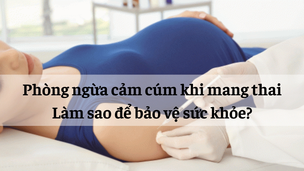 Phòng ngừa cảm cúm khi mang thai