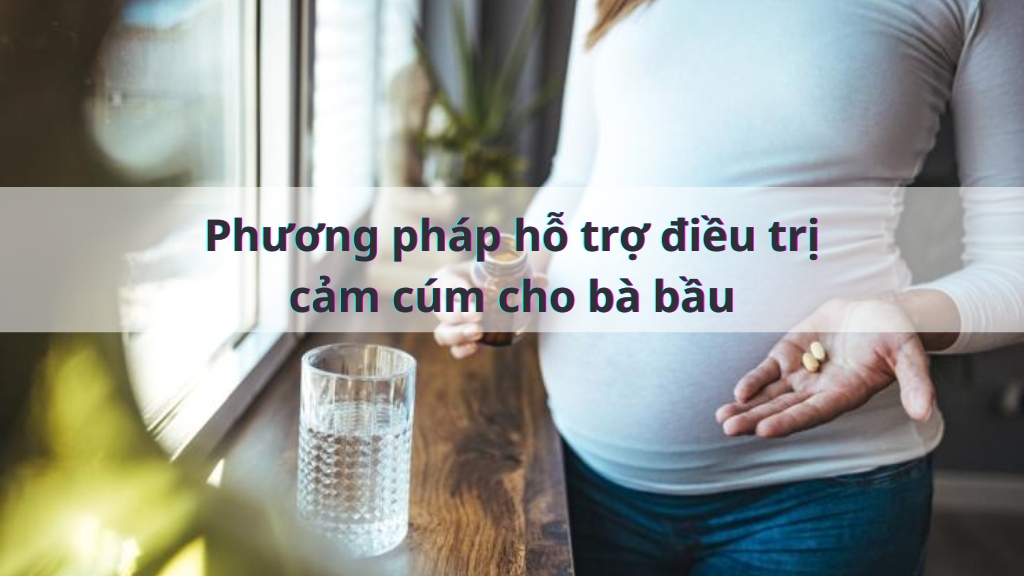 Phương pháp hỗ trợ điều trị cảm cúm cho bà bầu