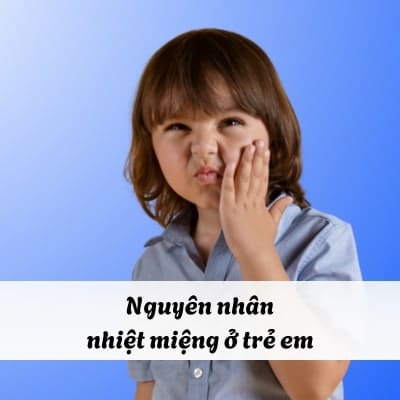 Nguyên nhân nhiệt miệng ở trẻ em Nguyên nhân nhiệt miệng ở trẻ em
