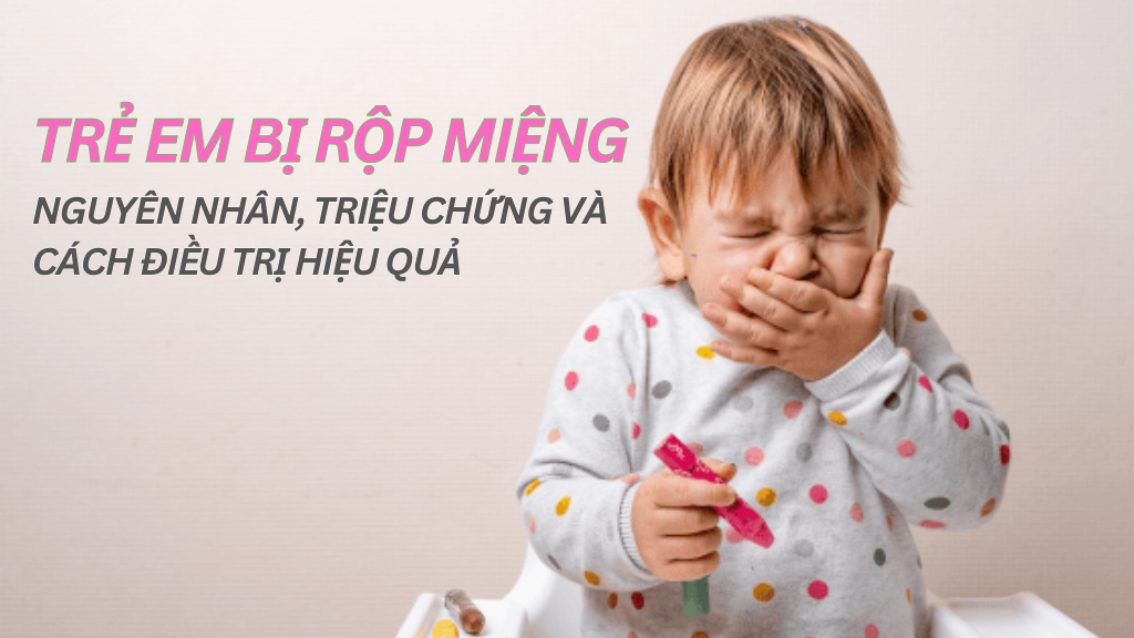 Trẻ Em Bị Rộp Miệng: Nguyên Nhân, Triệu Chứng Và Cách Điều Trị Hiệu Quả