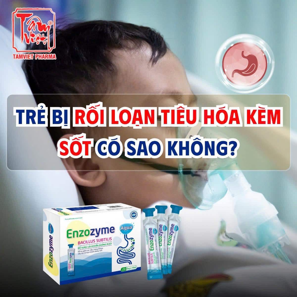 TRẺ BỊ RỐI LOẠN TIÊU HÓA KÈM SỐT CÓ SAO KHÔNG?