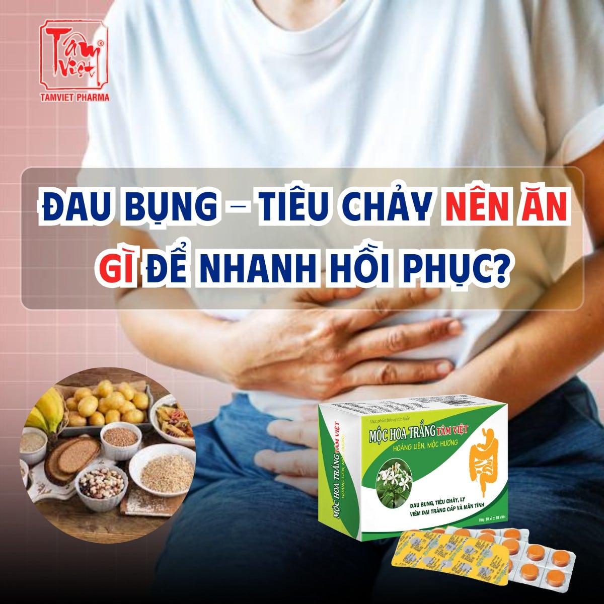 ĐAU BỤNG – TIÊU CHẢY NÊN ĂN GÌ ĐỂ NHANH HỒI PHỤC?